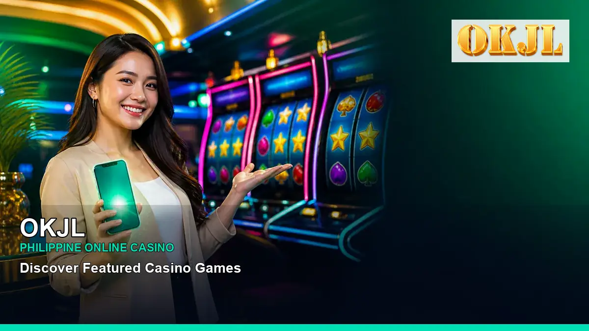 OKJL featured slots and live casino guide for Philippine players with featured game highlights